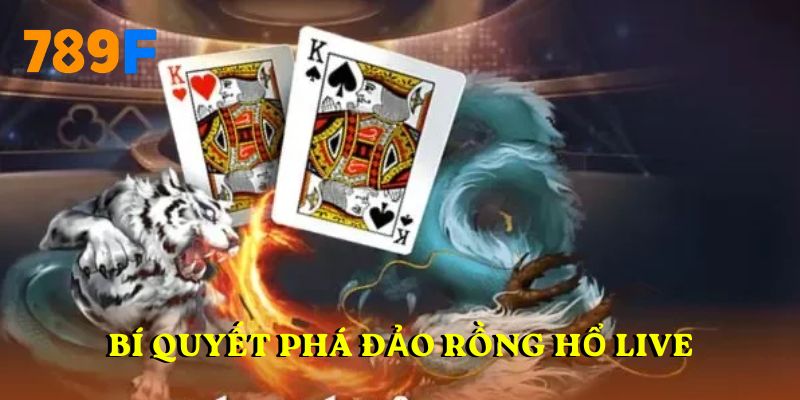 Bí quyết phá đảo rồng hổ live