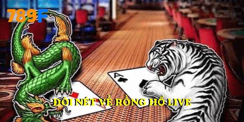 Đôi nét về rồng hổ live