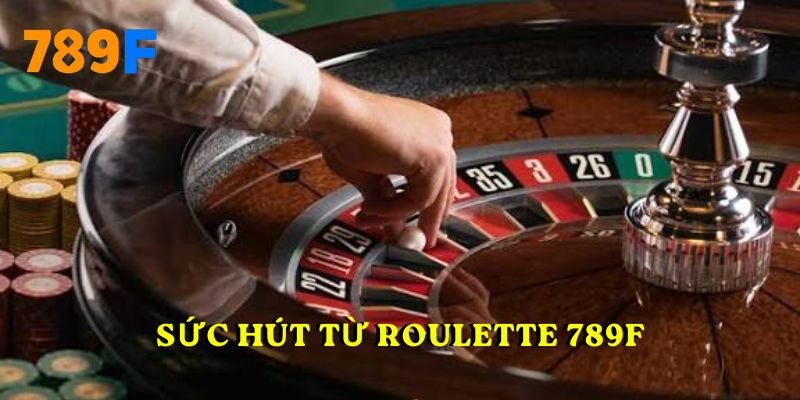 Sức hút từ Roulette 789F