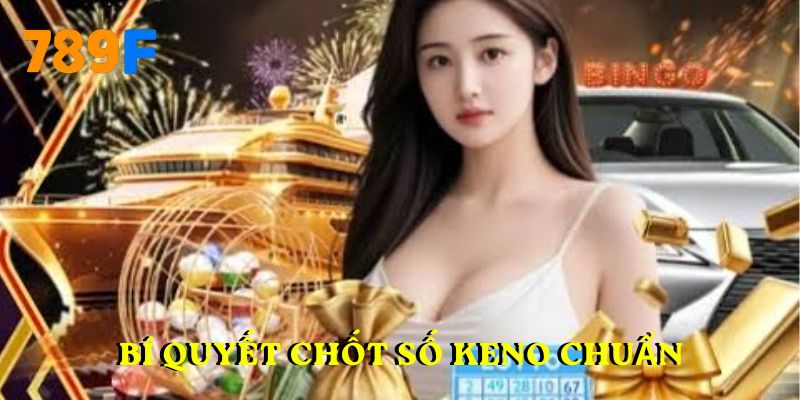 Bí quyết chốt số keno chuẩn