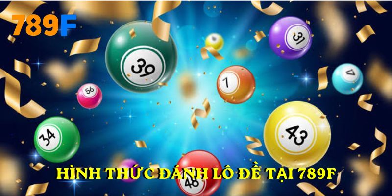 Hình thức đánh lô đề tại 789F