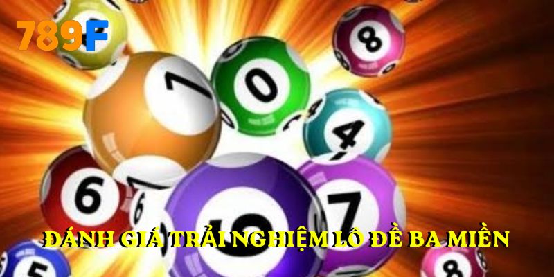 Đánh giá trải nghiệm lô đề ba miền