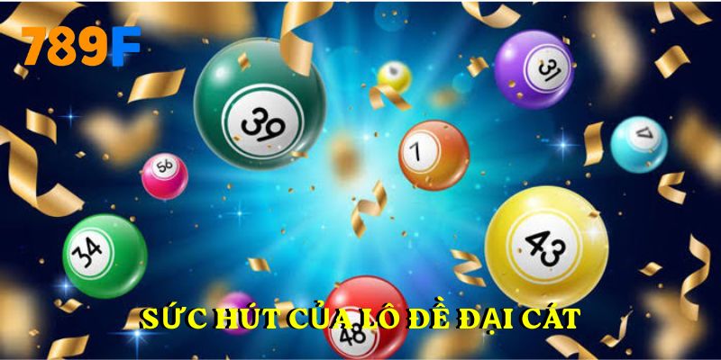 Sức hút của lô đề Đại Cát