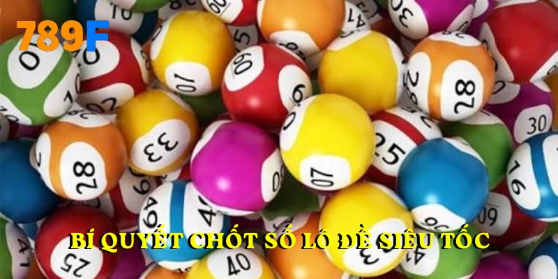 Bí quyết chốt số lô đề siêu tốc