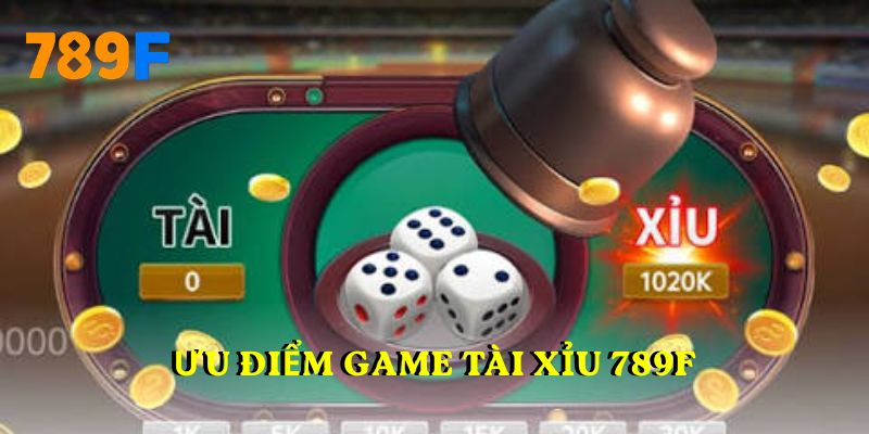 Ưu điểm game tài xỉu 789F
