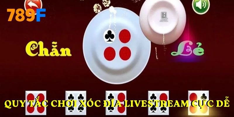 Quy tắc chơi xóc đĩa livestream cực dễ